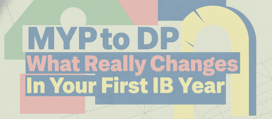 MYP to DP: What Really Changes in Your First IB Year